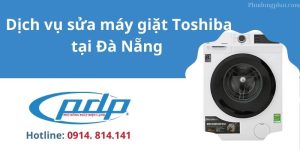 Dịch vụ sửa máy giặt Toshiba tại Đà Nẵng 