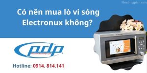 Có nên mua lò vi sóng Electronux không?