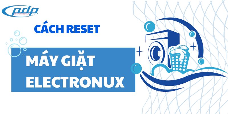 Cách reset máy giặt Electrolux tại nhà