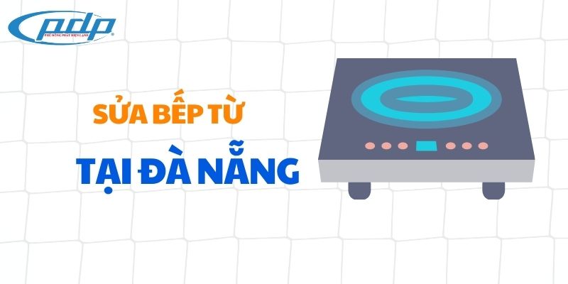 Sửa bếp từ tại Đà Nẵng