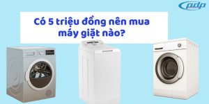 Co 5 trieu dong nen mua may giat nao 1